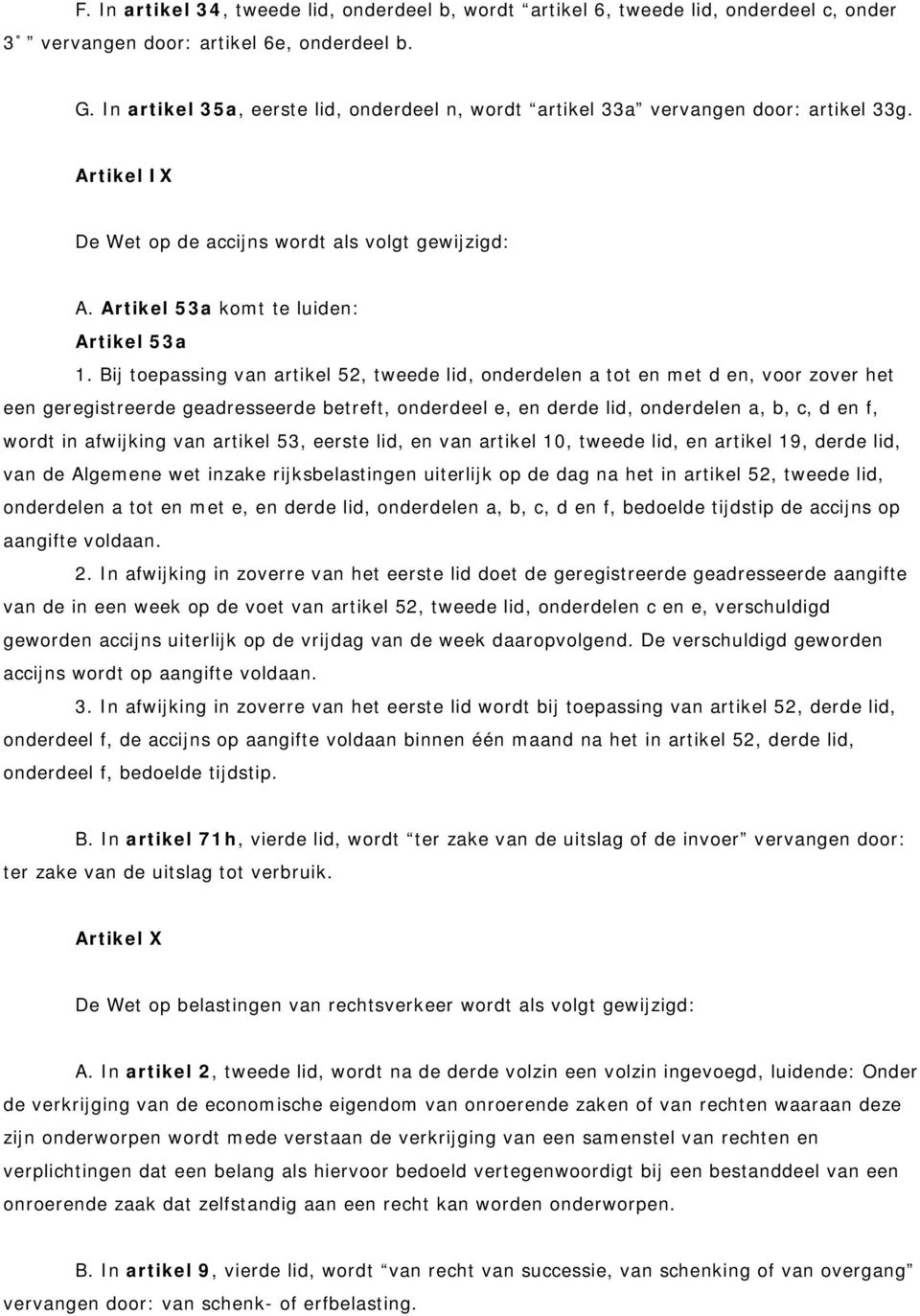 Bij toepassing van artikel 52, tweede lid, onderdelen a tot en met d en, voor zover het een geregistreerde geadresseerde betreft, onderdeel e, en derde lid, onderdelen a, b, c, d en f, wordt in