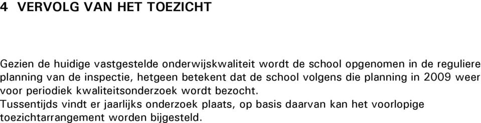 planning in 2009 weer voor periodiek kwaliteitsonderzoek wordt bezocht.