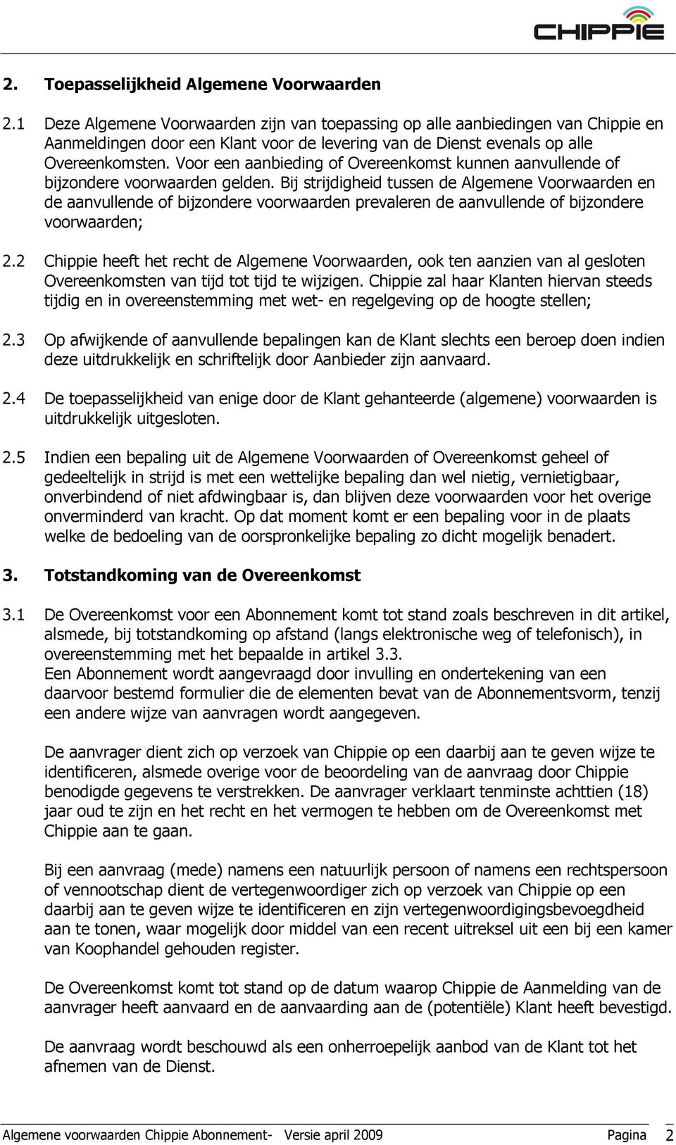 Voor een aanbieding of Overeenkomst kunnen aanvullende of bijzondere voorwaarden gelden.