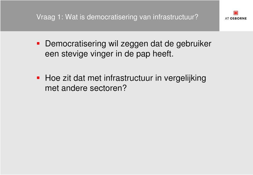 Democratisering wil zeggen dat de gebruiker een