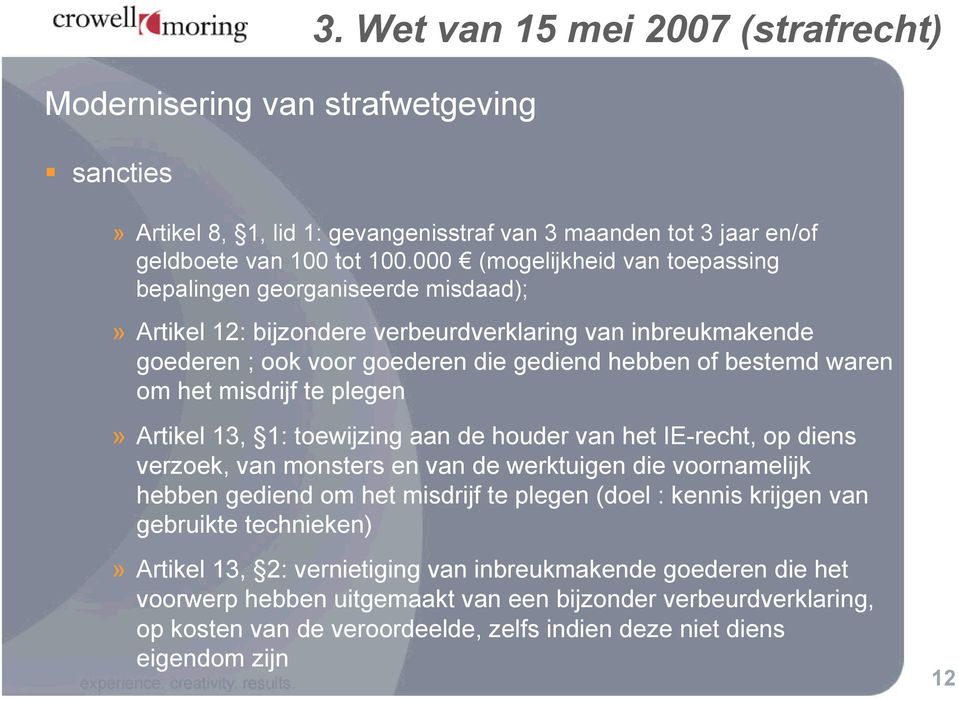 het misdrijf te plegen» Artikel 13, 1: toewijzing aan de houder van het IE-recht, op diens verzoek, van monsters en van de werktuigen die voornamelijk hebben gediend om het misdrijf te plegen (doel :