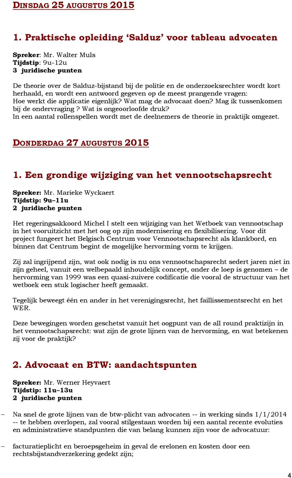 vragen: Hoe werkt die applicatie eigenlijk? Wat mag de advocaat doen? Mag ik tussenkomen bij de ondervraging? Wat is ongeoorloofde druk?