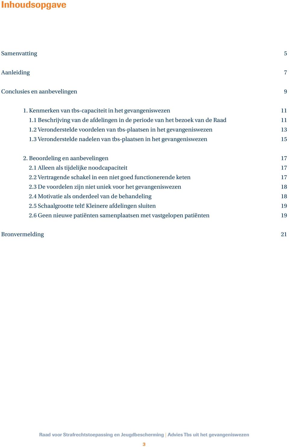 3 Veronderstelde nadelen van tbs-plaatsen in het gevangeniswezen 15 2. Beoordeling en aanbevelingen 17 2.1 Alleen als tijdelijke noodcapaciteit 17 2.