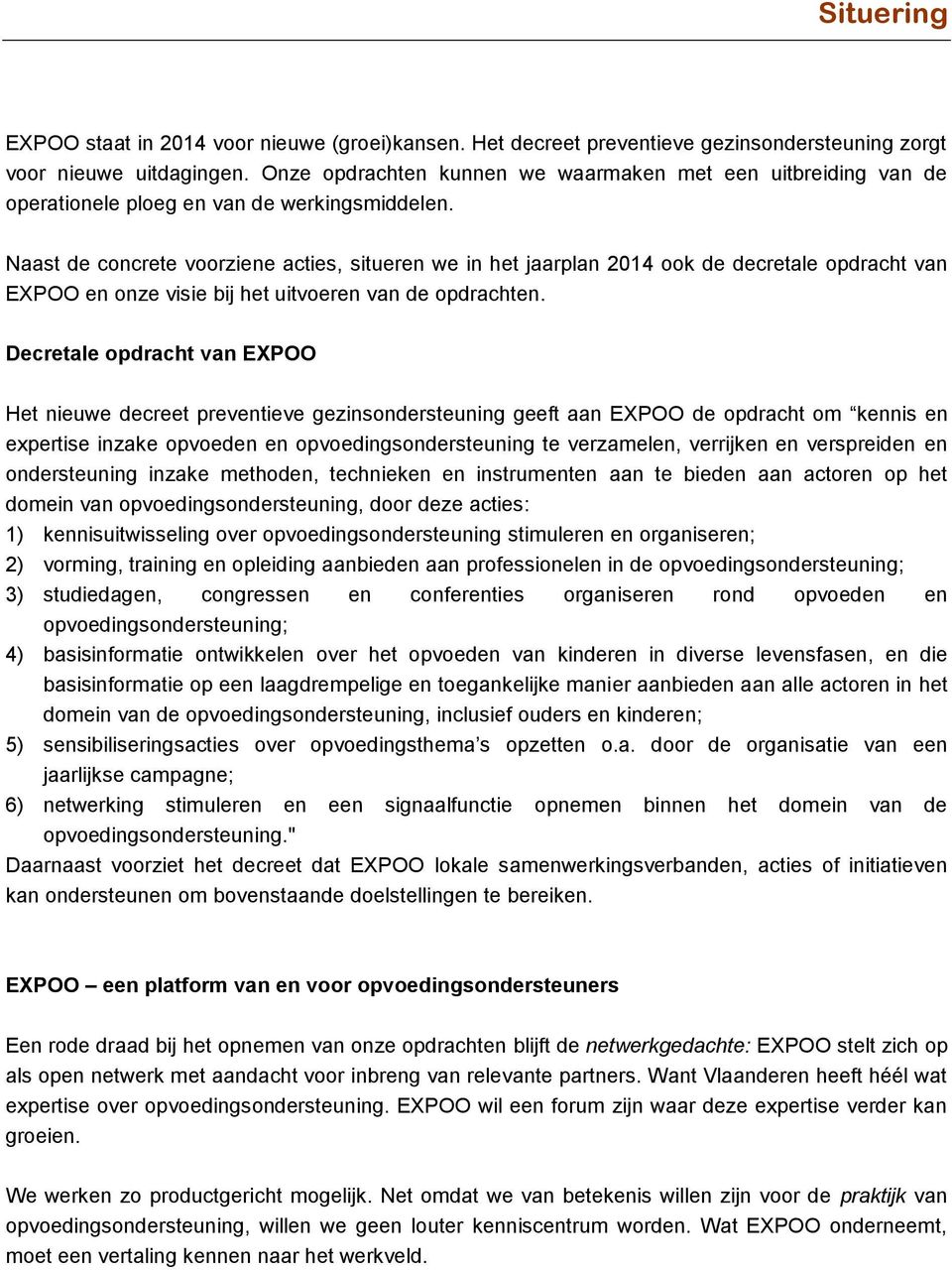 Naast de concrete voorziene acties, situeren we in het jaarplan 2014 ook de decretale opdracht van EXPOO en onze visie bij het uitvoeren van de opdrachten.