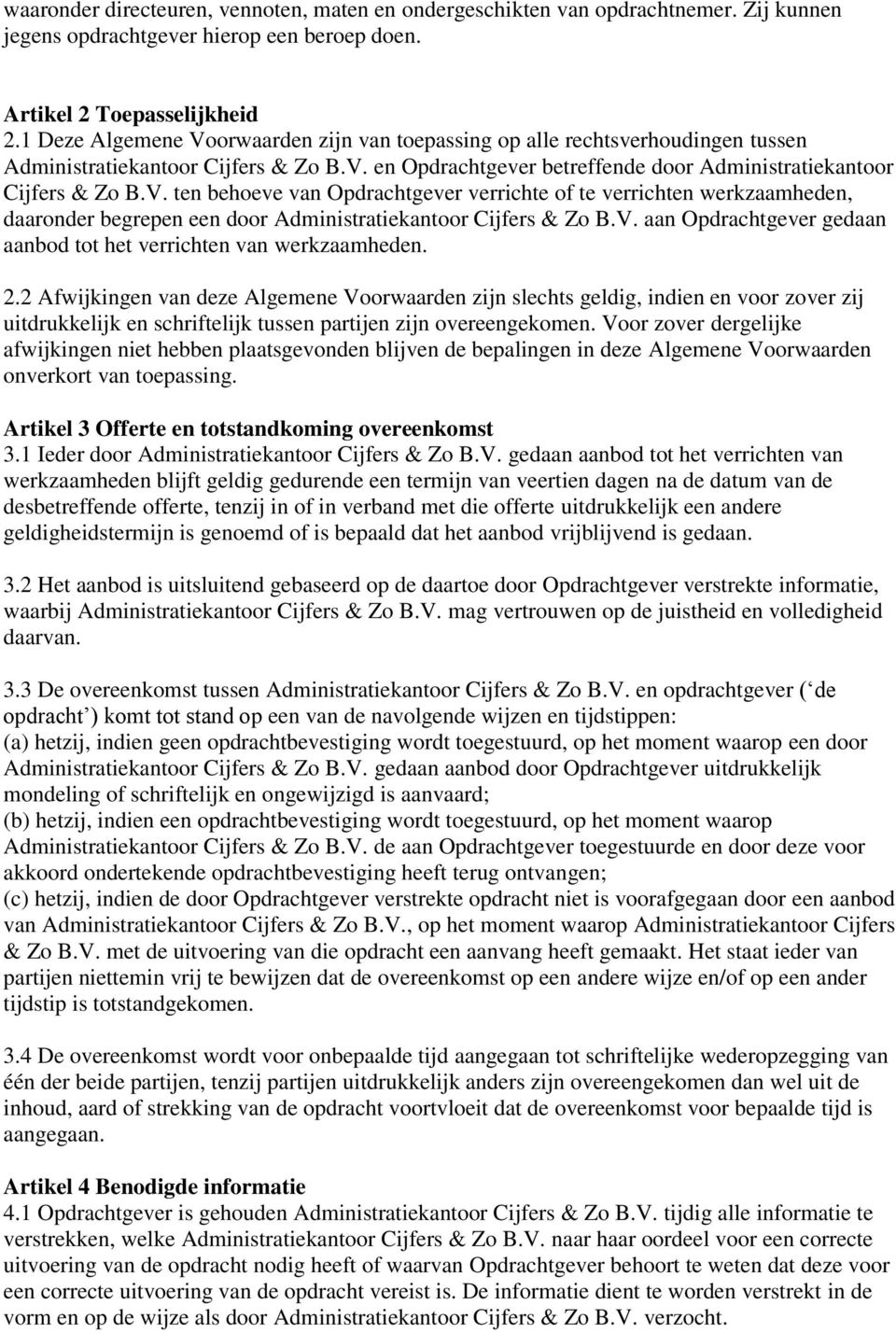 V. aan Opdrachtgever gedaan aanbod tot het verrichten van werkzaamheden. 2.