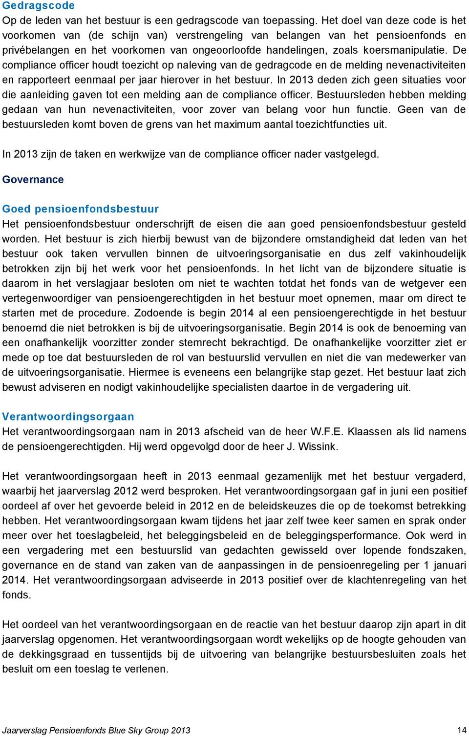 De compliance officer houdt toezicht op naleving van de gedragcode en de melding nevenactiviteiten en rapporteert eenmaal per jaar hierover in het bestuur.