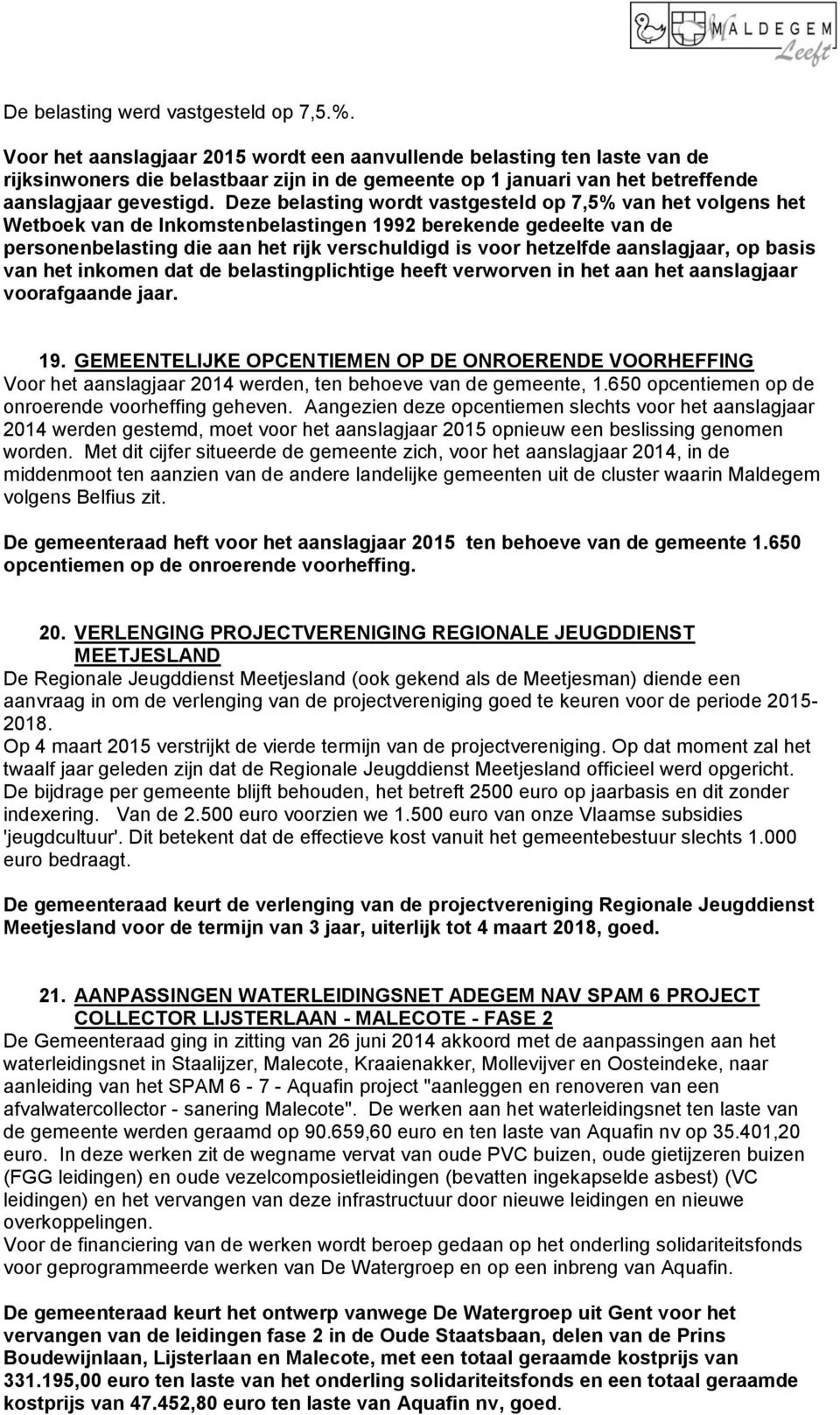 Deze belasting wordt vastgesteld op 7,5% van het volgens het Wetboek van de Inkomstenbelastingen 1992 berekende gedeelte van de personenbelasting die aan het rijk verschuldigd is voor hetzelfde