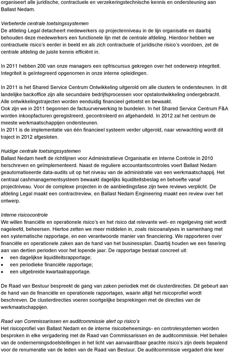 afdeling. Hierdoor hebben we contractuele risico s eerder in beeld en als zich contractuele of juridische risico s voordoen, zet de centrale afdeling de juiste kennis efficiënt in.