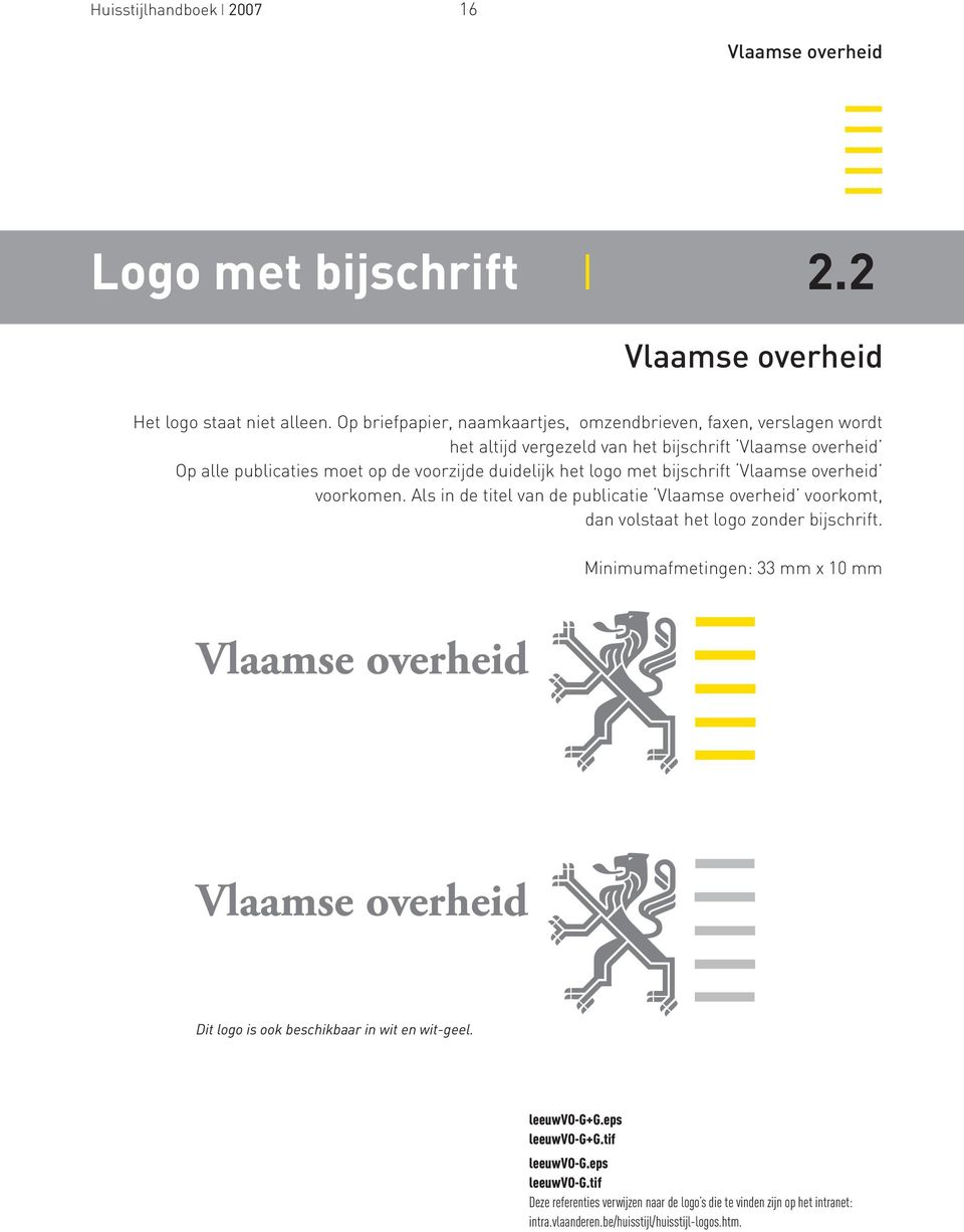 duidelijk het logo met bijschrift voorkomen. Als in de titel van de publicatie voorkomt, dan volstaat het logo zonder bijschrift.