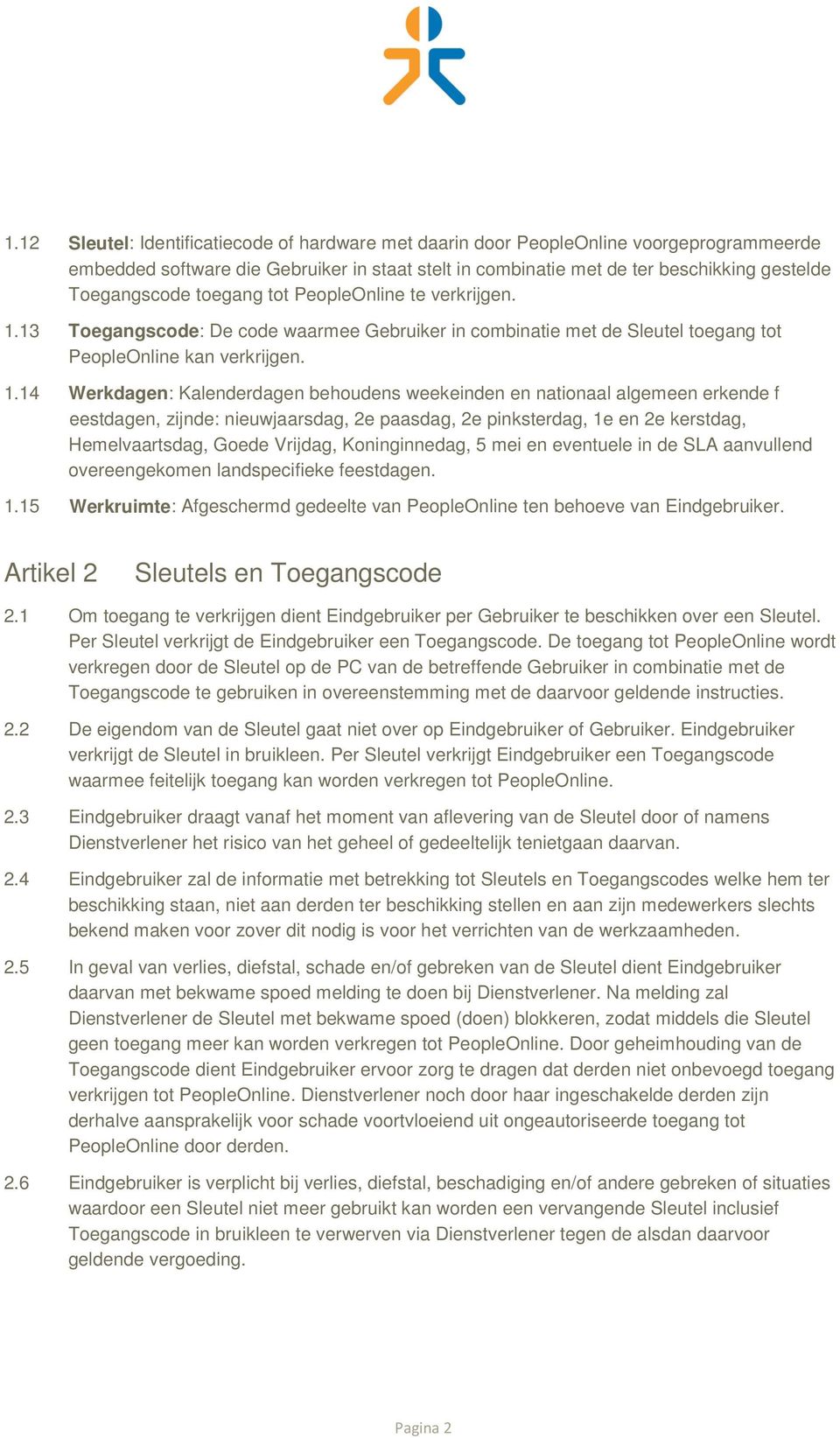 13 Toegangscode: De code waarmee Gebruiker in combinatie met de Sleutel toegang tot PeopleOnline kan verkrijgen. 1.