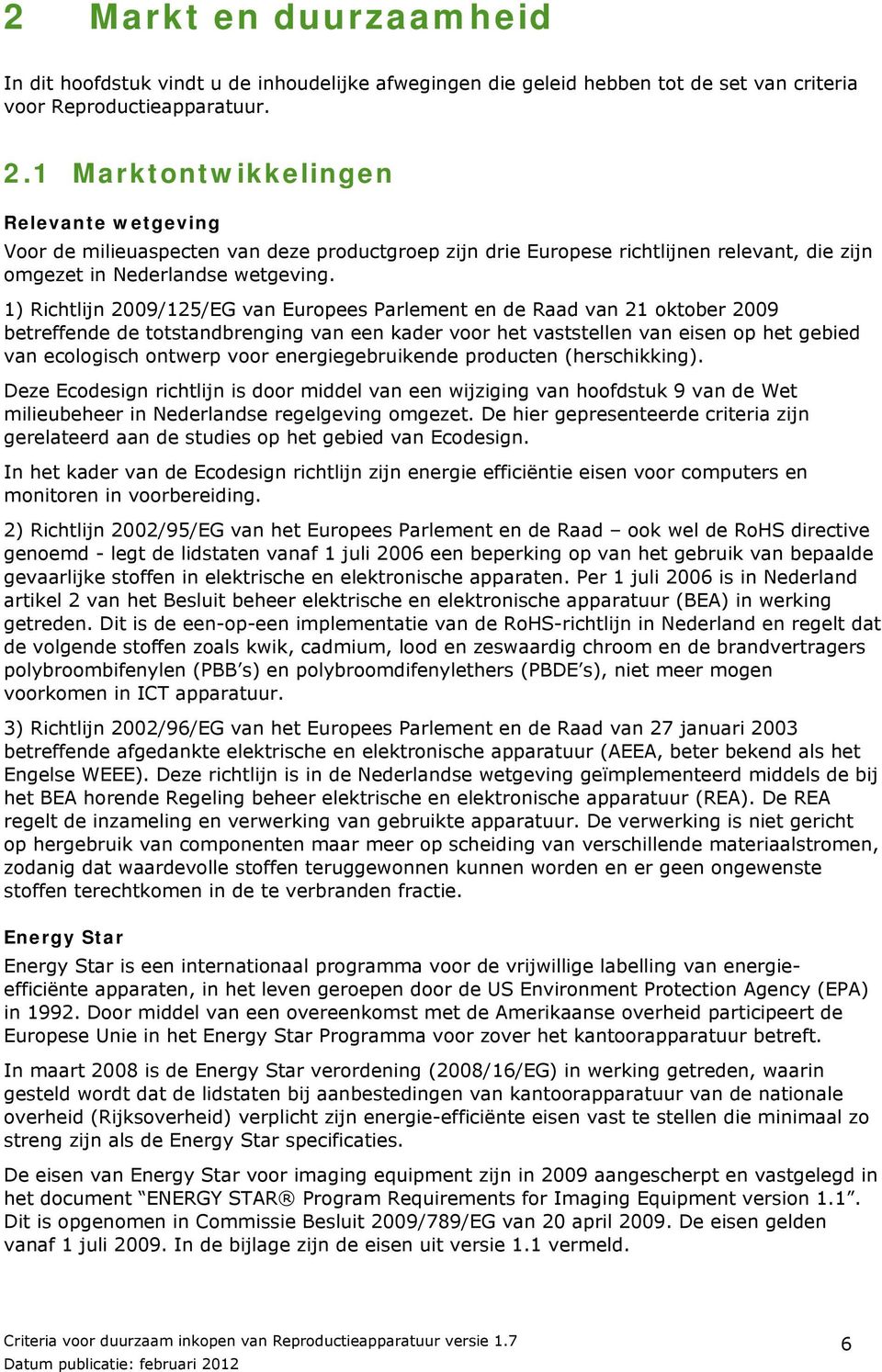 1) Richtlijn 2009/125/EG van Europees Parlement en de Raad van 21 oktober 2009 betreffende de totstandbrenging van een kader voor het vaststellen van eisen op het gebied van ecologisch ontwerp voor