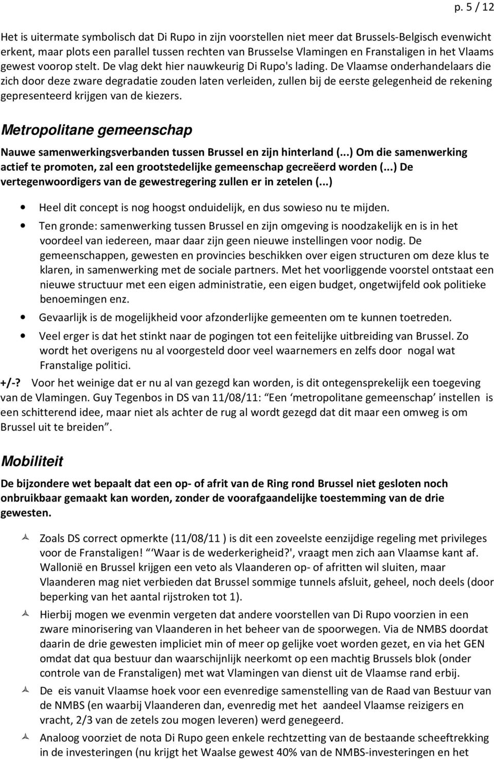 De Vlaamse onderhandelaars die zich door deze zware degradatie zouden laten verleiden, zullen bij de eerste gelegenheid de rekening gepresenteerd krijgen van de kiezers.