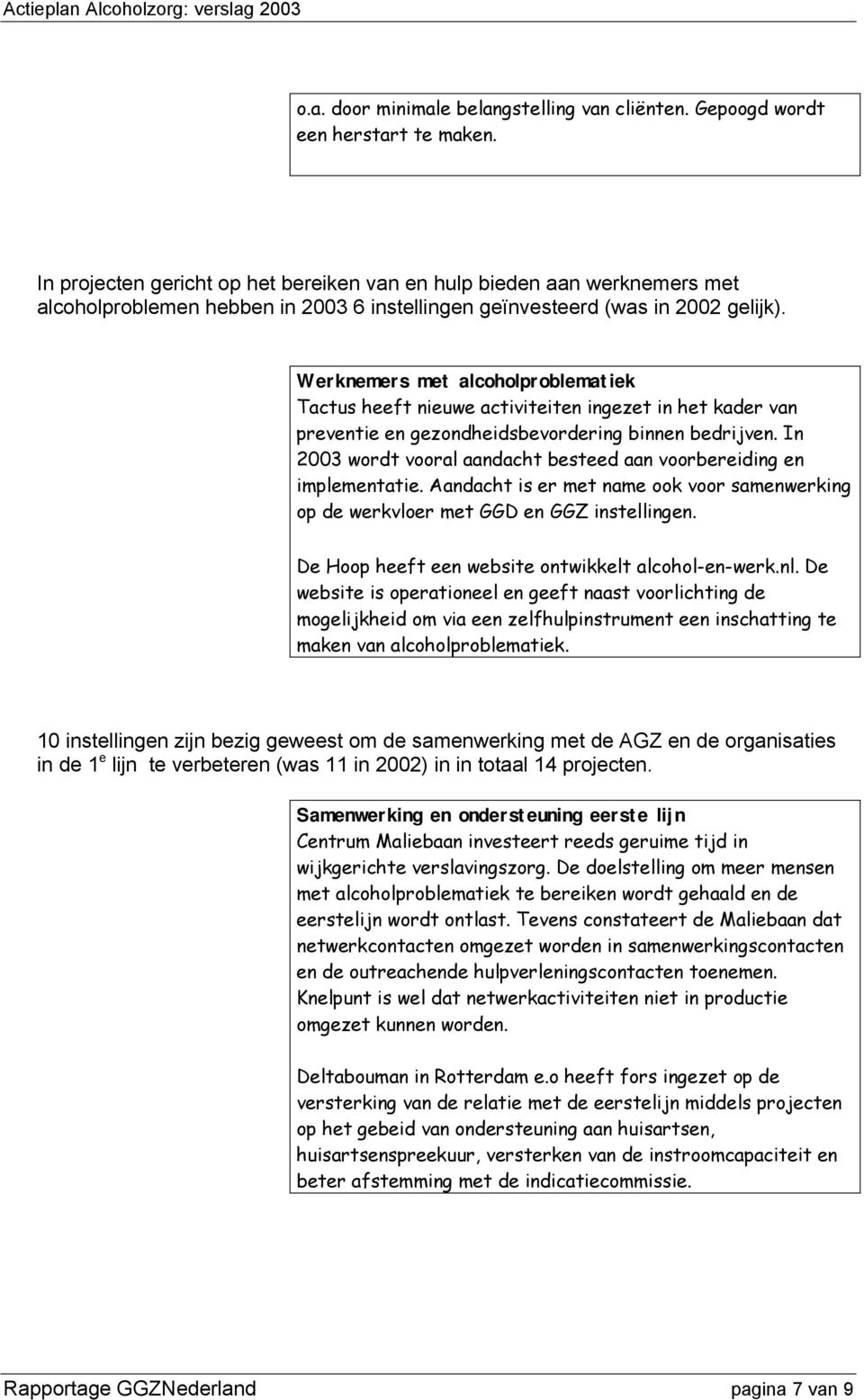 Werknemers met alcoholproblematiek Tactus heeft nieuwe activiteiten ingezet in het kader van preventie en gezondheidsbevordering binnen bedrijven.