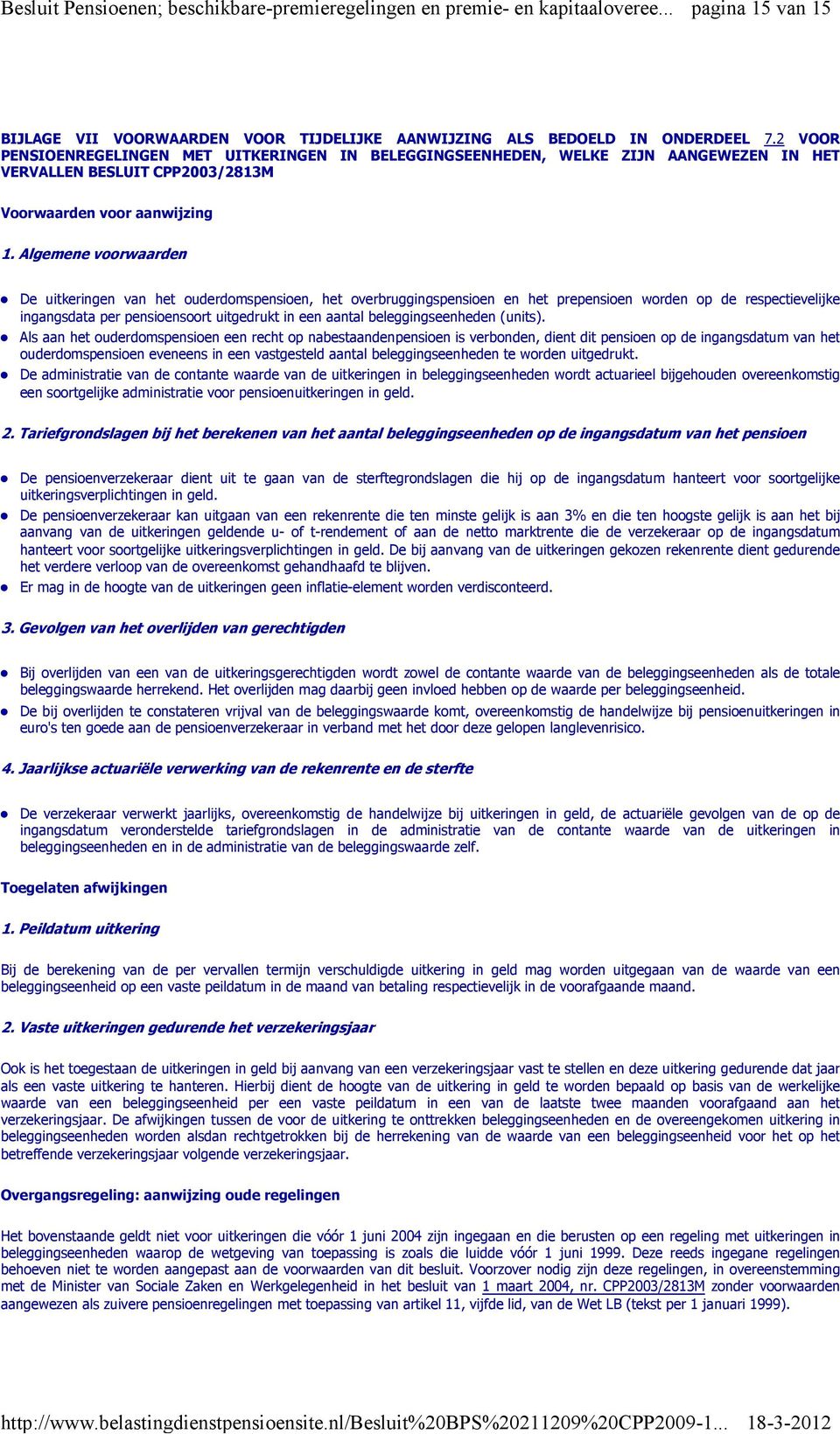 Algemene voorwaarden De uitkeringen van het ouderdomspensioen, het overbruggingspensioen en het prepensioen worden op de respectievelijke ingangsdata per pensioensoort uitgedrukt in een aantal