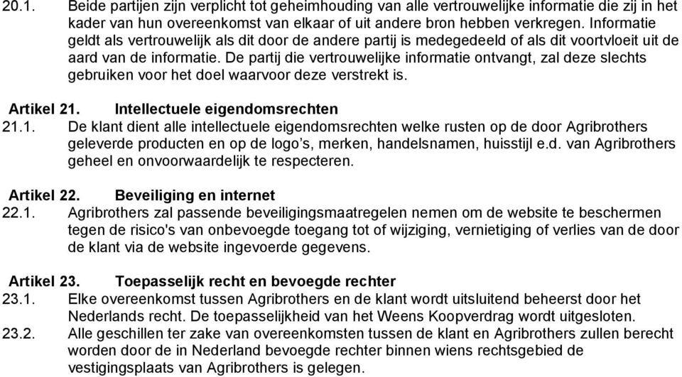 De partij die vertrouwelijke informatie ontvangt, zal deze slechts gebruiken voor het doel waarvoor deze verstrekt is. Artikel 21.