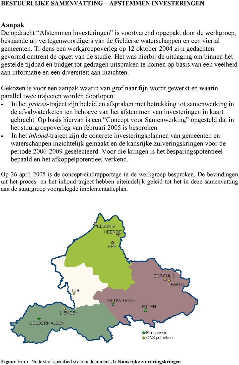 Het was hierbij de uitdaging om binnen het gestelde tijdpad en budget tot gedragen uitspraken te komen op basis van een veelheid aan informatie en een diversiteit aan inzichten.