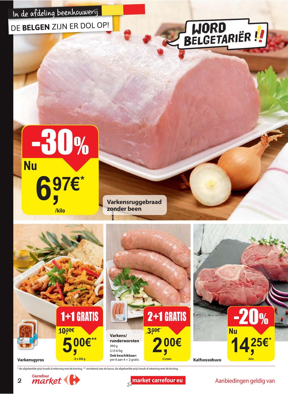 5,13 /kg Ook beschikbaar: per 6 aan 4 + 2 gratis 2+1 GRATIS 3, 00 2, 00 /3 stuks Kalfsossobuco -20% Nu 14, 25 de