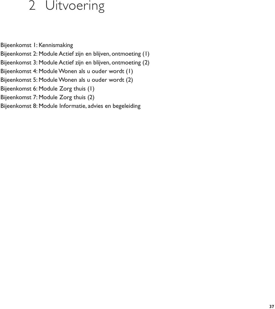 ouder wordt (1) Bijeenkomst 5: Module Wonen als u ouder wordt (2) Bijeenkomst 6: Module Zorg thuis