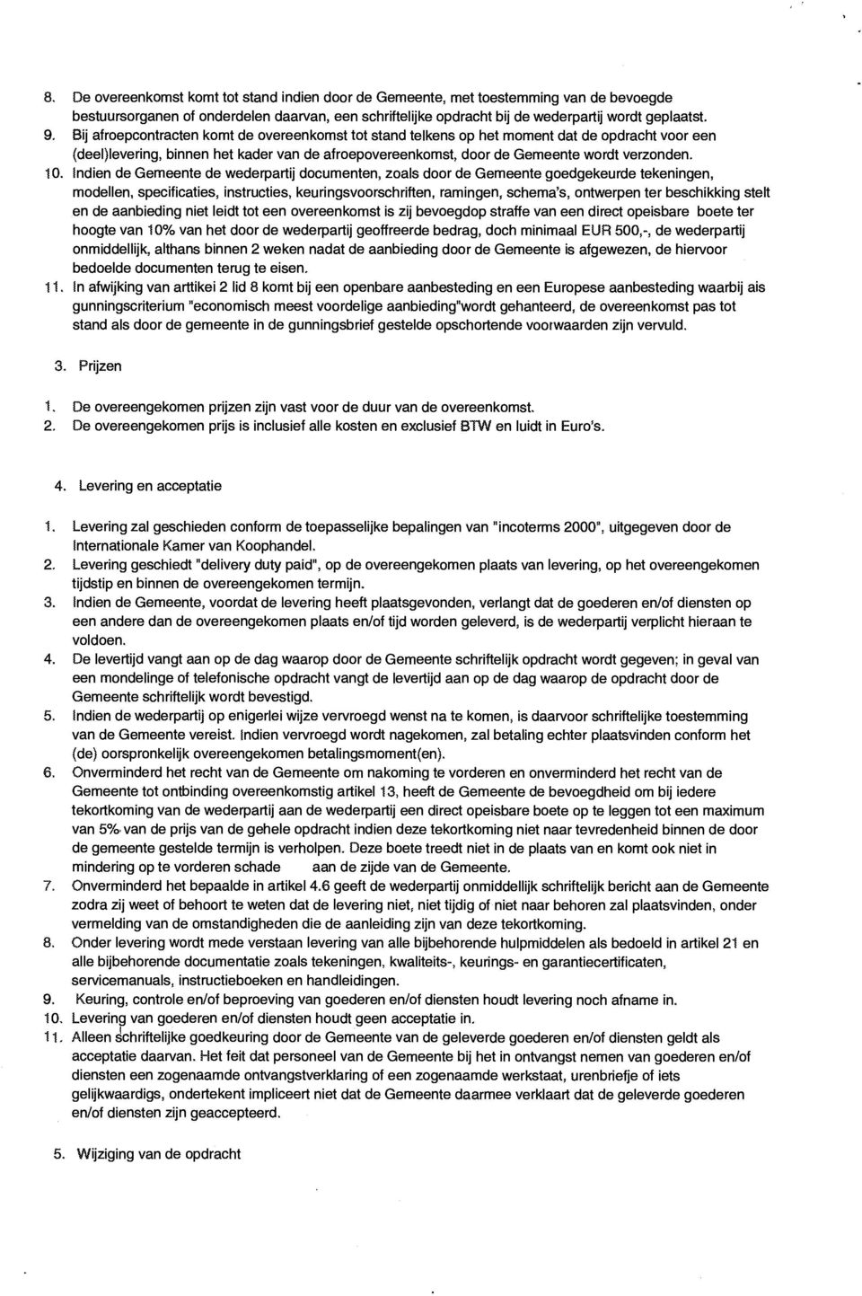 Indien de Gemeente de wederpartij documenten, zoals door de Gemeente goedgekeurde tekeningen, modellen, specificaties, instructies, keuringsvoorschriften, ramingen, schema's, ontwerpen ter