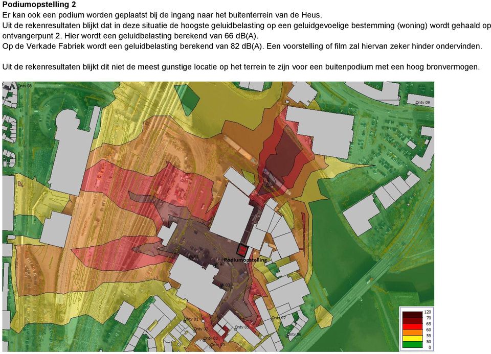 ontvangerpunt 2. Hier wordt een geluidbelasting berekend van 66 db(a). Op de Verkade Fabriek wordt een geluidbelasting berekend van 82 db(a).