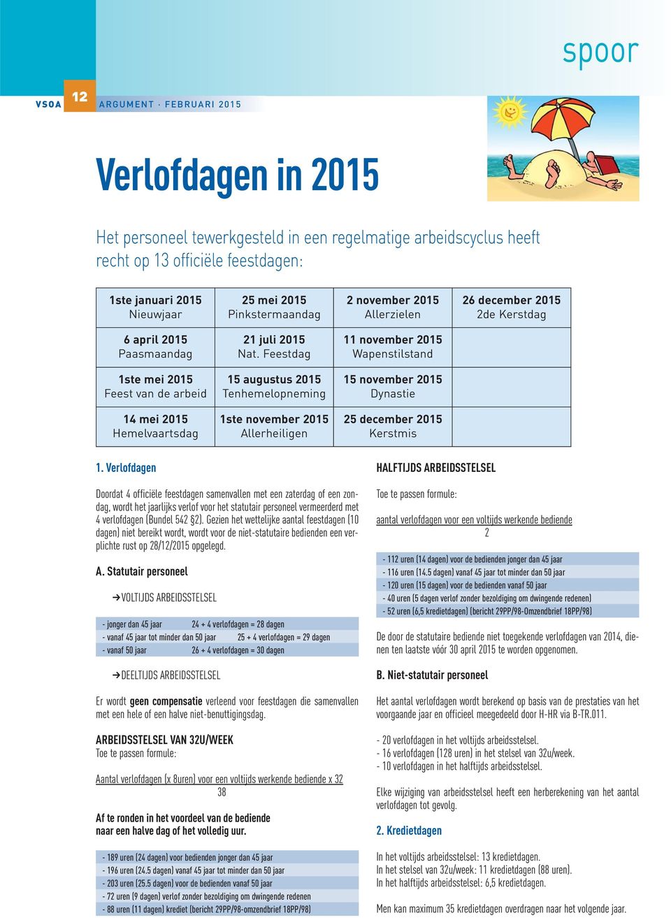 Feestdag 11 november 2015 Wapenstilstand 1ste mei 2015 Feest van de arbeid 15 augustus 2015 Tenhemelopneming 15 november 2015 Dynastie 14 mei 2015 Hemelvaartsdag 1ste november 2015 Allerheiligen 25