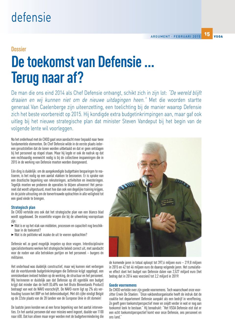 Met die woorden startte generaal Van Caelenberge zijn uiteenzetting, een toelichting bij de manier waarop Defensie zich het beste voorbereidt op 2015.