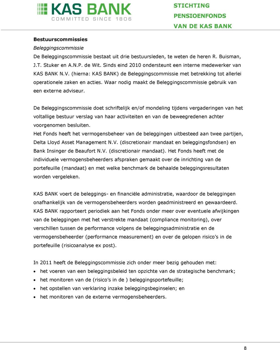 Waar nodig maakt de Beleggingscommissie gebruik van een externe adviseur.