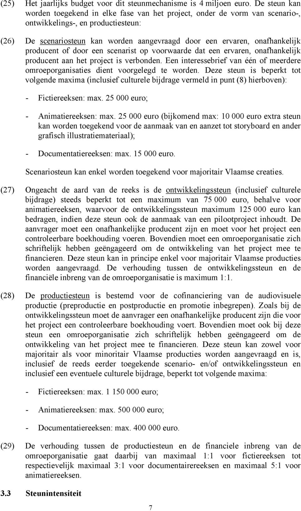 onafhankelijk producent of door een scenarist op voorwaarde dat een ervaren, onafhankelijk producent aan het project is verbonden.