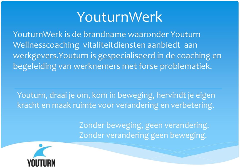 youturn is gespecialiseerd in de coaching en begeleiding van werknemers met forse problematiek.