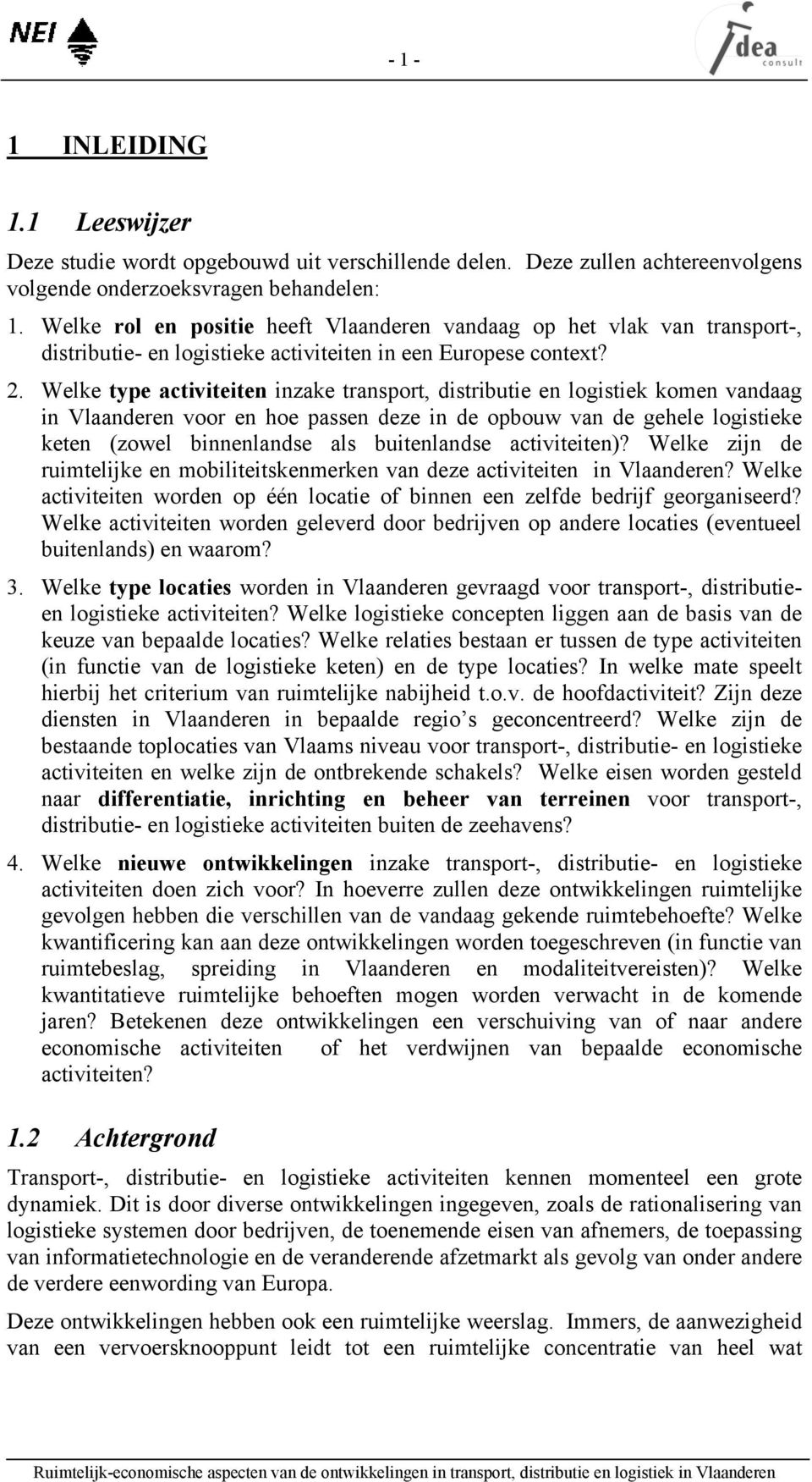 Welke type activiteiten inzake transport, distributie en logistiek komen vandaag in Vlaanderen voor en hoe passen deze in de opbouw van de gehele logistieke keten (zowel binnenlandse als buitenlandse