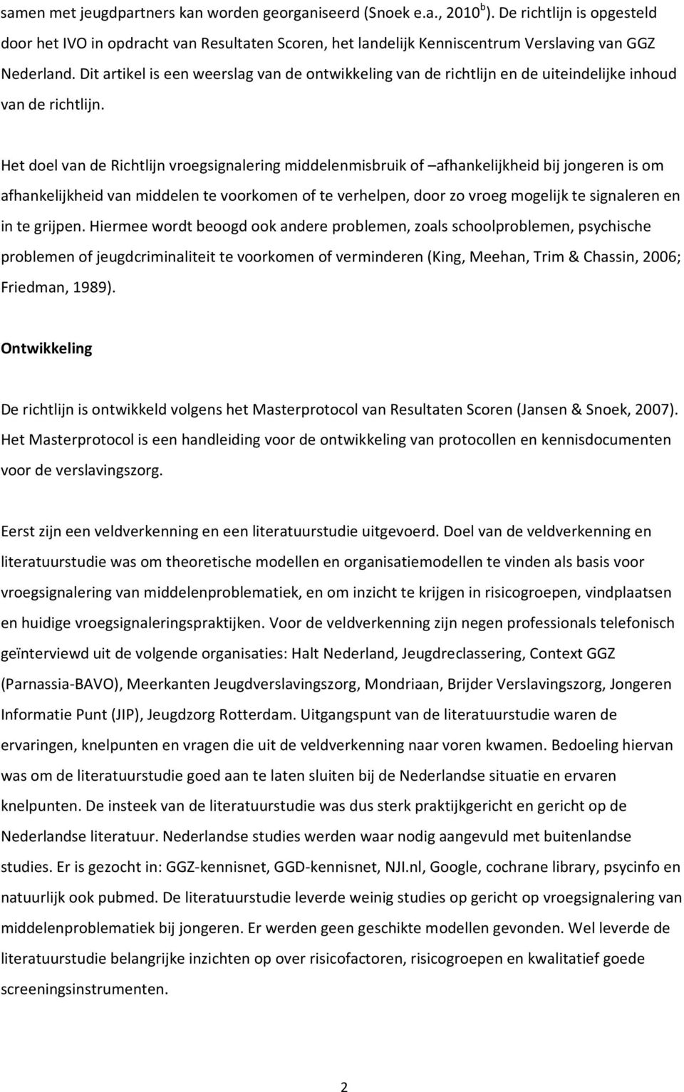 Dit artikel is een weerslag van de ontwikkeling van de richtlijn en de uiteindelijke inhoud van de richtlijn.