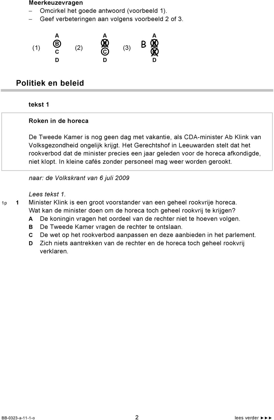 Het Gerechtshof in Leeuwarden stelt dat het rookverbod dat de minister precies een jaar geleden voor de horeca afkondigde, niet klopt. In kleine cafés zonder personeel mag weer worden gerookt.