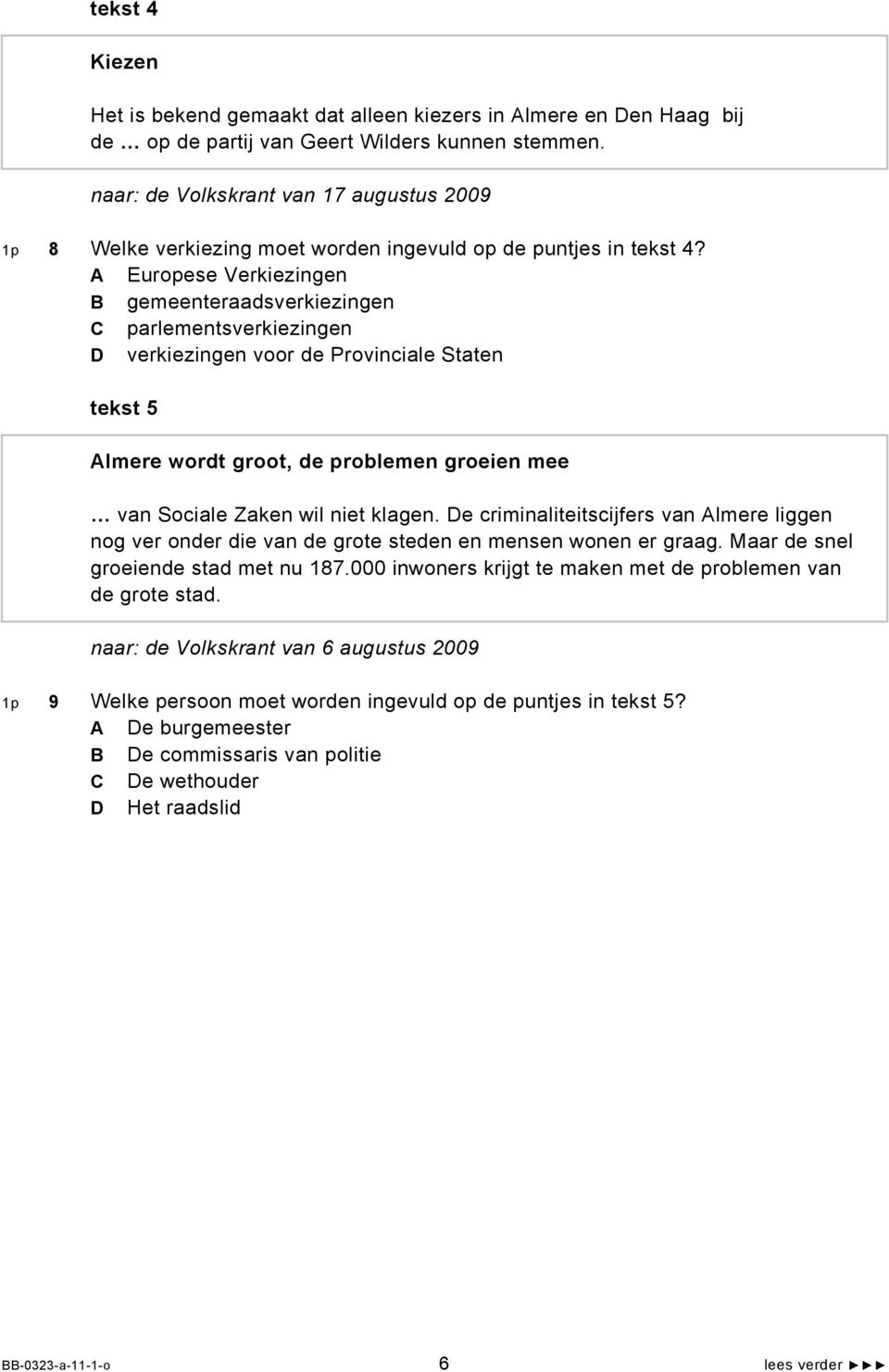 A Europese Verkiezingen B gemeenteraadsverkiezingen C parlementsverkiezingen D verkiezingen voor de Provinciale Staten tekst 5 Almere wordt groot, de problemen groeien mee van Sociale Zaken wil niet