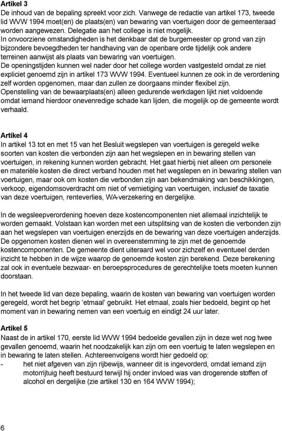 In onvoorziene omstandigheden is het denkbaar dat de burgemeester op grond van zijn bijzondere bevoegdheden ter handhaving van de openbare orde tijdelijk ook andere terreinen aanwijst als plaats van