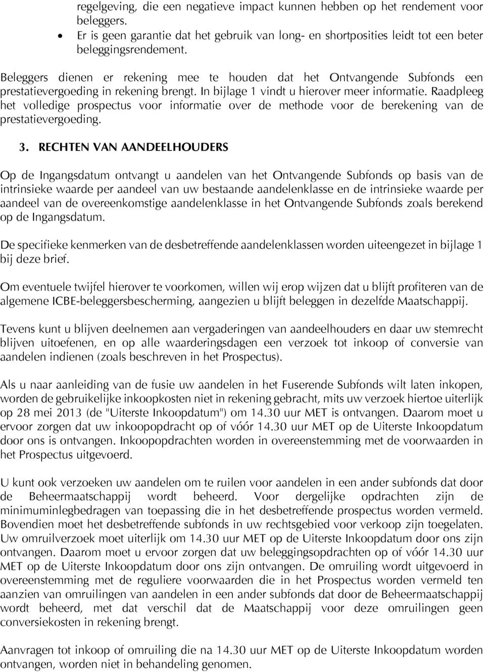 Raadpleeg het volledige prospectus voor informatie over de methode voor de berekening van de prestatievergoeding. 3.