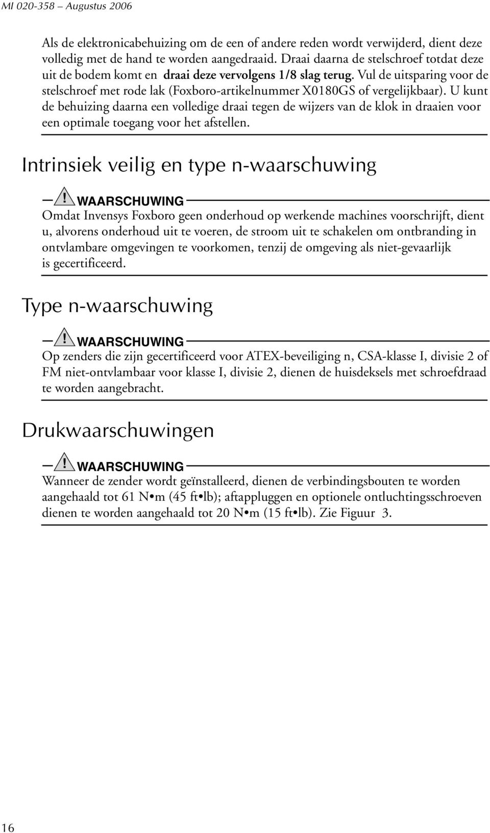 U kunt de behuizing daarna een volledige draai tegen de wijzers van de klok in draaien voor een optimale toegang voor het afstellen.