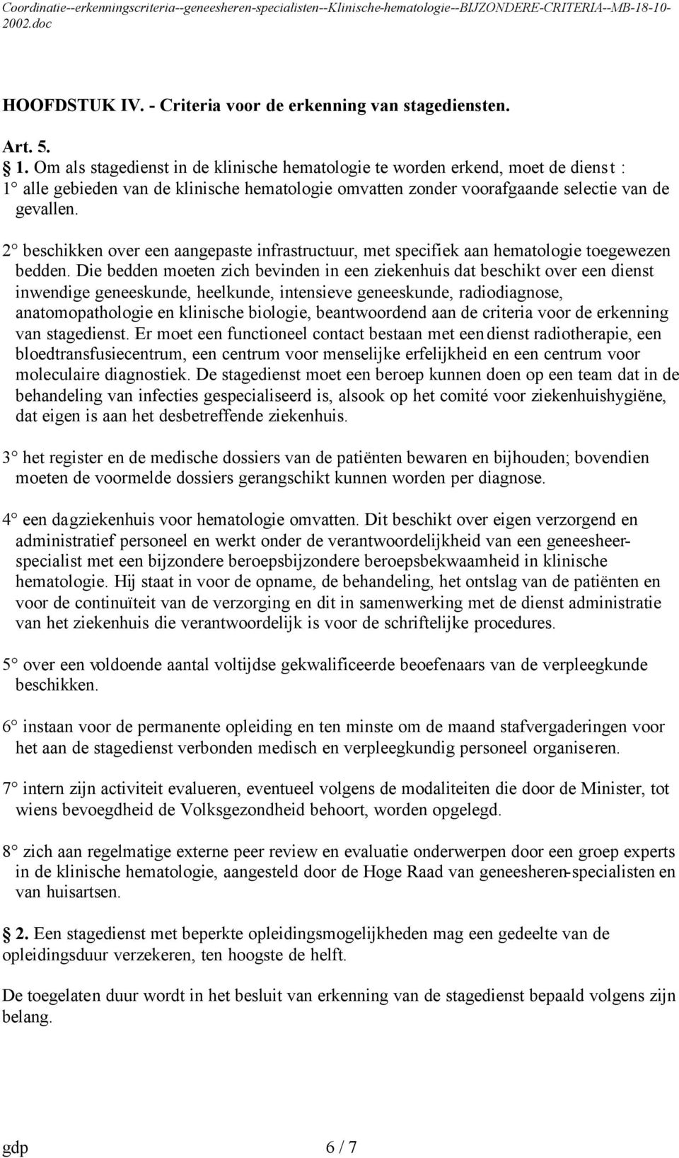 2 beschikken over een aangepaste infrastructuur, met specifiek aan hematologie toegewezen bedden.