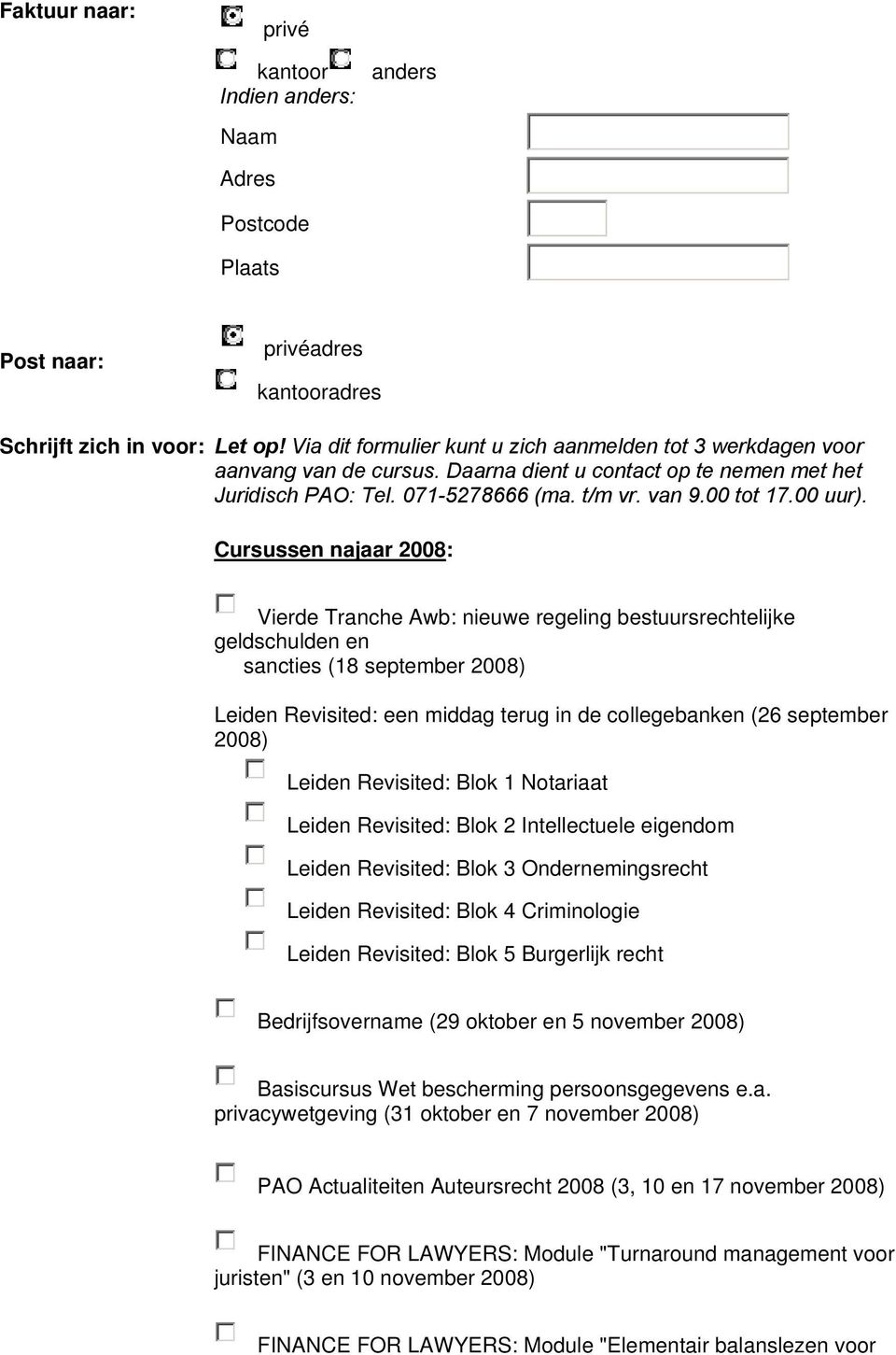 Cursussen najaar 2008: Vierde Tranche Awb: nieuwe regeling bestuursrechtelijke geldschulden en sancties (18 september Leiden Revisited: een middag terug in de collegebanken (26 september Leiden