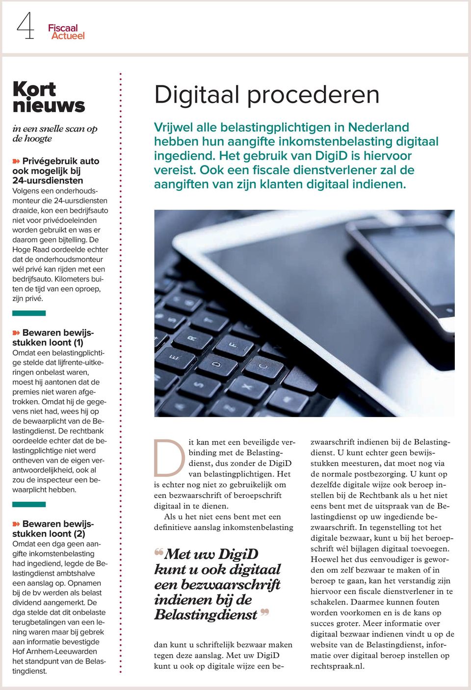 Kilometers buiten de tijd van een oproep, zijn privé. Digitaal procederen Vrijwel alle belastingplichtigen in Nederland hebben hun aangifte inkomstenbelasting digitaal ingediend.