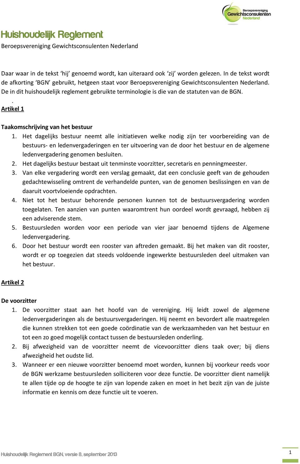 De in dit huishoudelijk reglement gebruikte terminologie is die van de statuten van de BGN.. Artikel 1 Taakomschrijving van het bestuur 1.