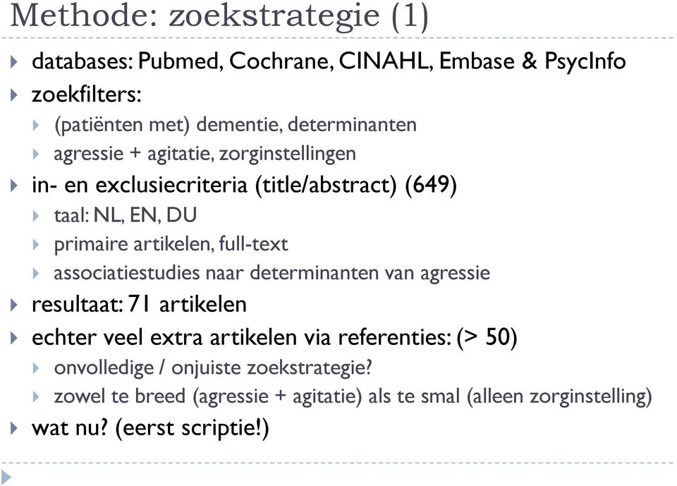 artikelen, full-text associatiestudies naar determinanten van agressie resultaat: 71 artikelen echter veel extra artikelen via