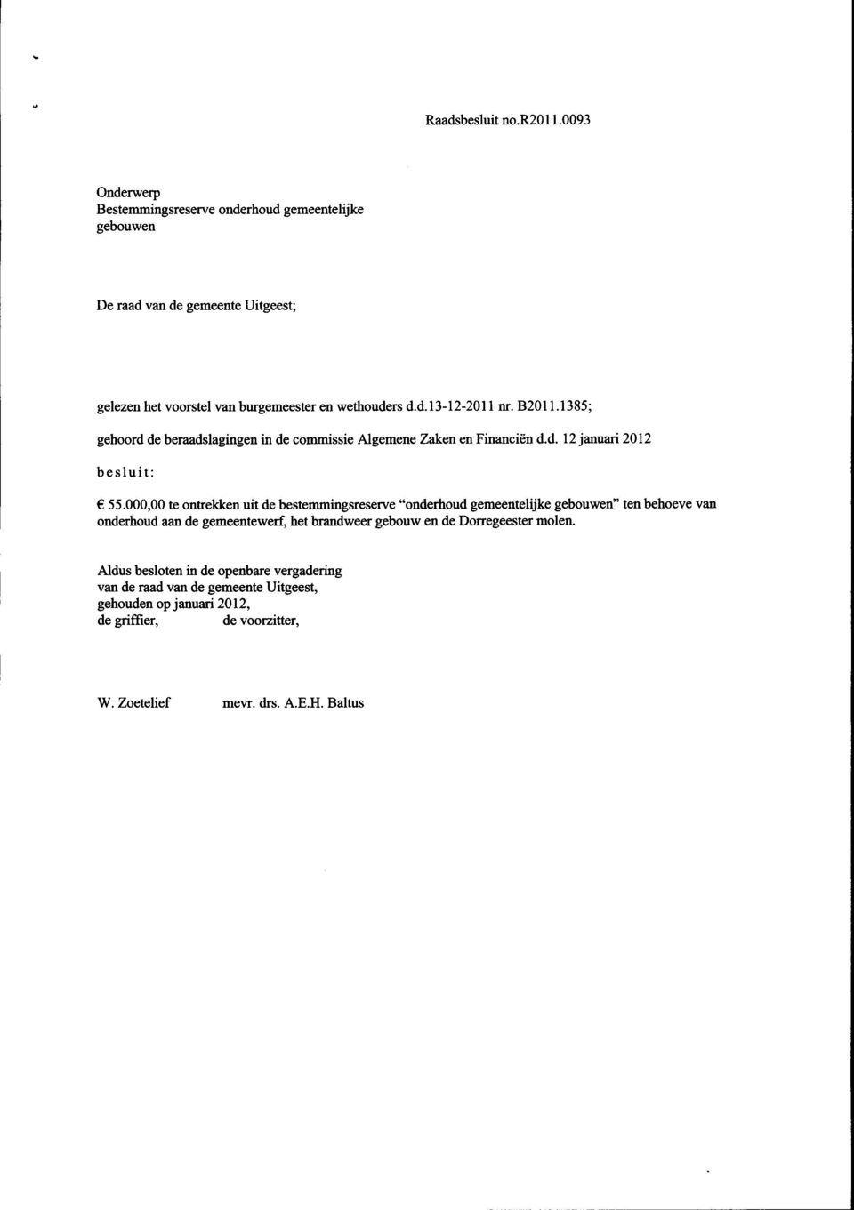 B2011.1385; gehoord de beraadslagingen in de commissie Algemene Zaken en Financiën d.d. 12 januari 2012 besluit: 55.