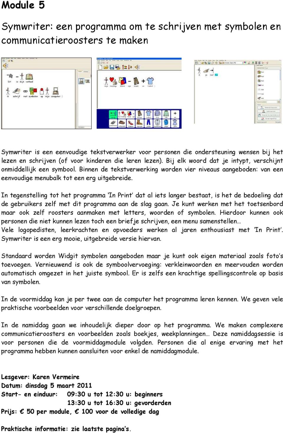 Binnen de tekstverwerking worden vier niveaus aangeboden: van een eenvoudige menubalk tot een erg uitgebreide.