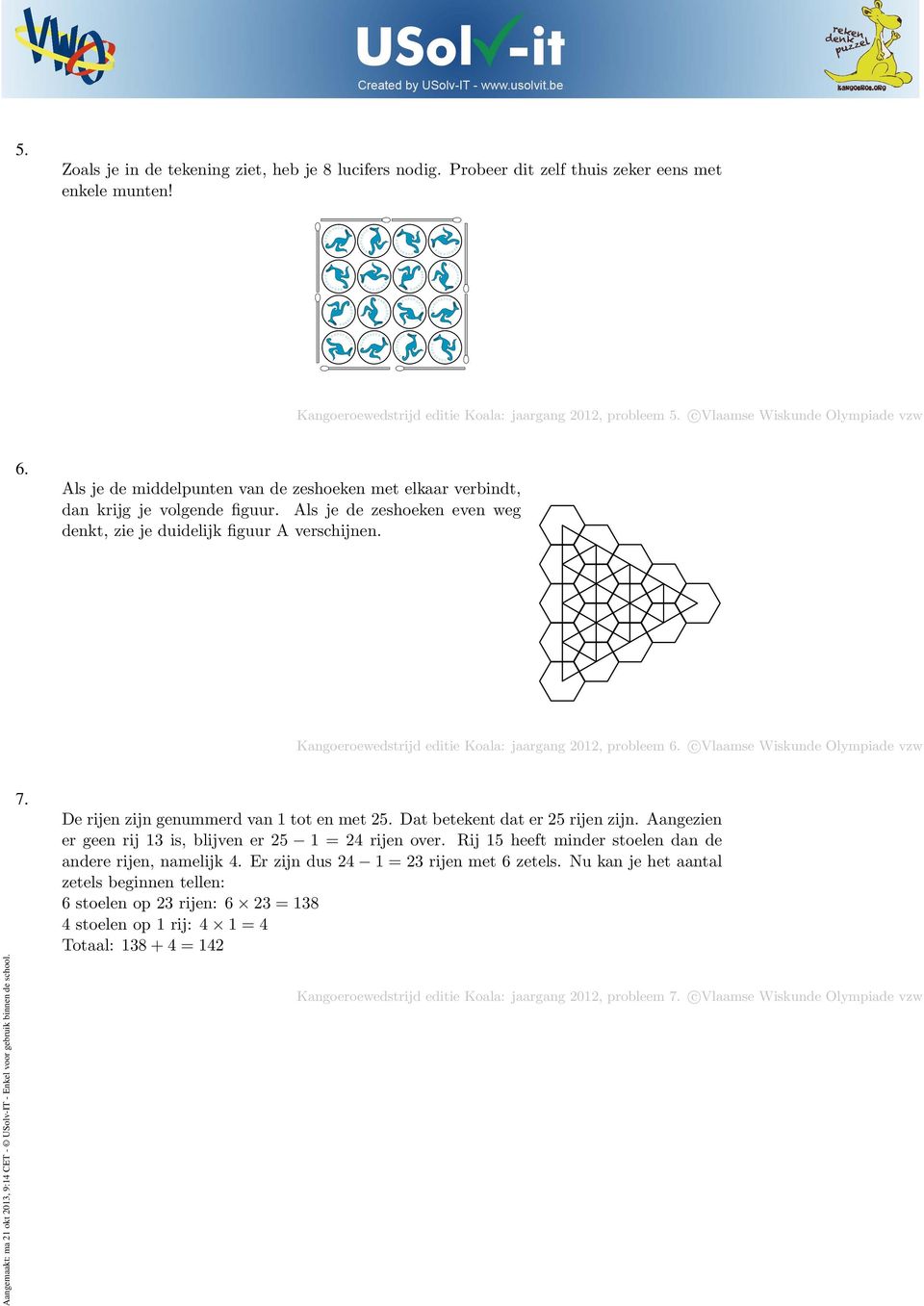 angoeroewedstrijd editie oala: jaargang 0, probleem 6. c Vlaamse Wiskunde Olympiade vzw angemaakt: ma okt 0, 9:4 CT - USolv-IT - nkel voor gebruik binnen de school. 7.