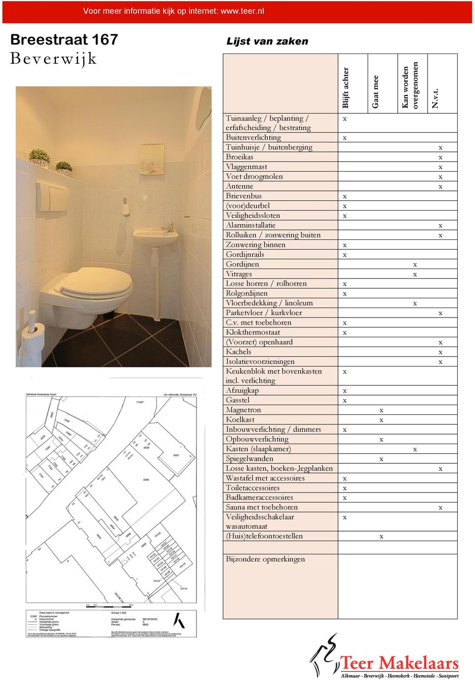 (voor)deurbel Veiligheidssloten Alarminstallatie Rolluiken / zonwering buiten Zonwering binnen Gordijnrails Gordijnen Vitrages Losse horren / rolhorren Rolgordijnen Vloerbedekking / linoleum