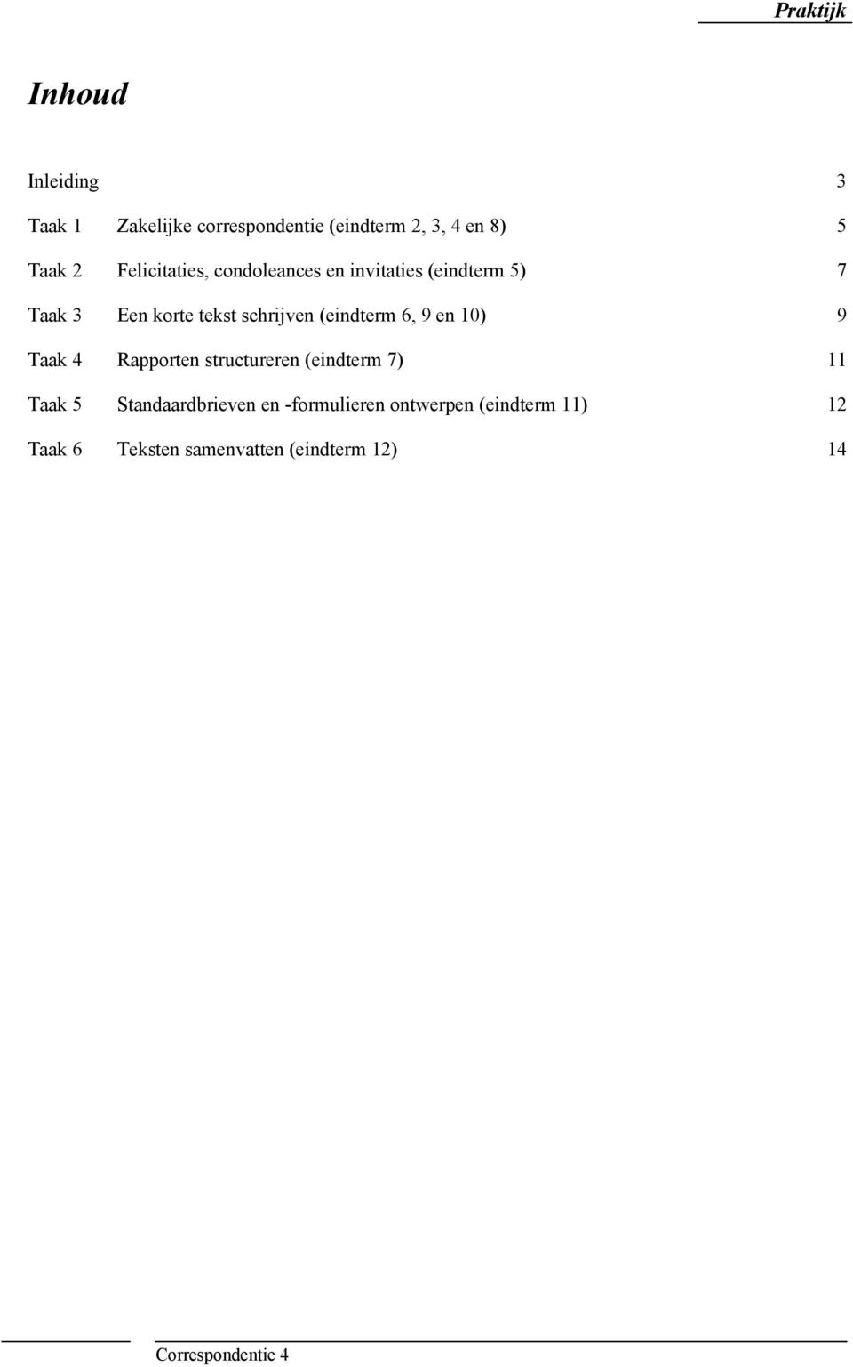 (eindterm 6, 9 en 10) 9 Taak 4 Rapporten structureren (eindterm 7) 11 Taak 5