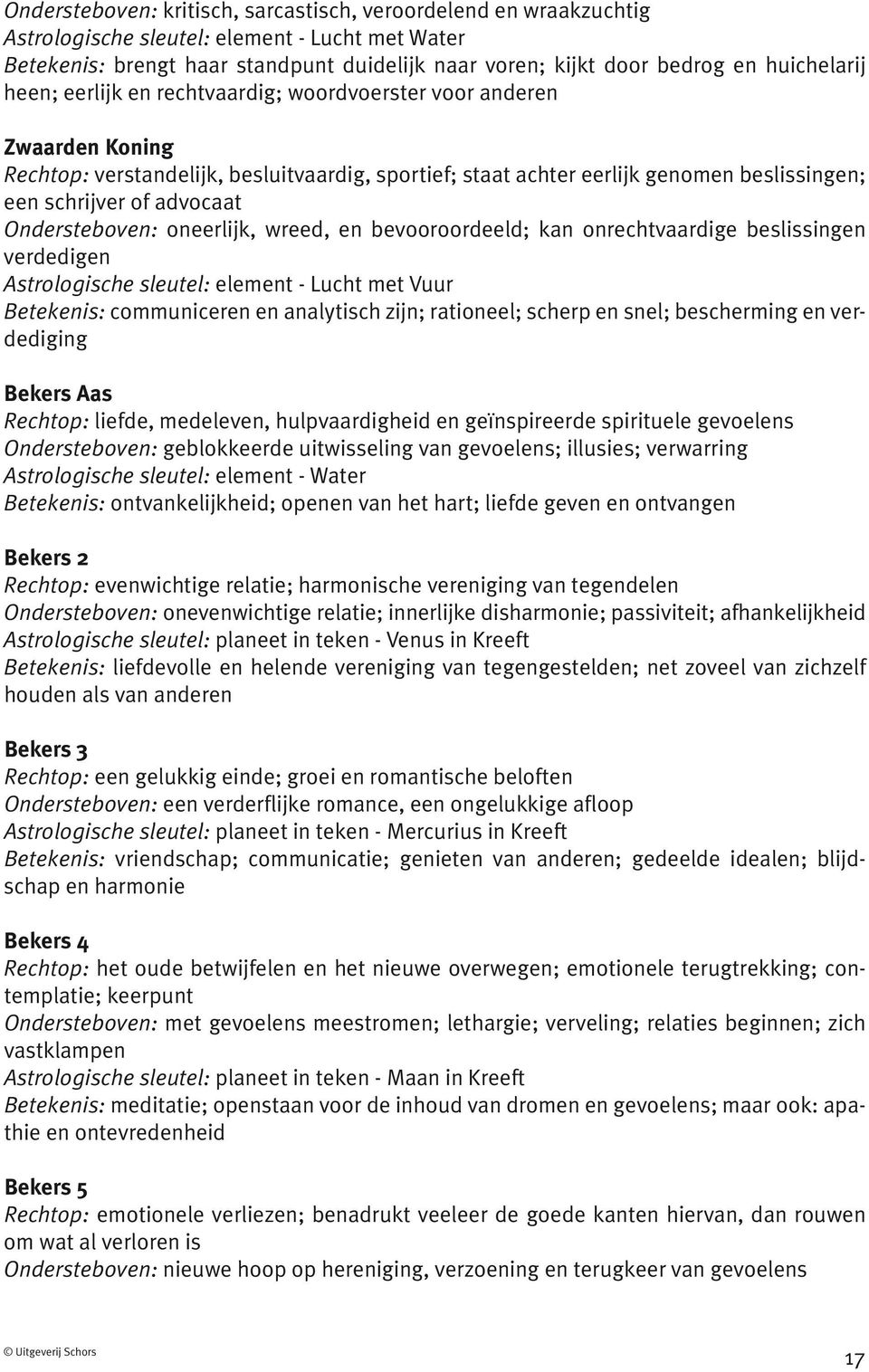 sin gen; een schrij ver of advo caat Ondersteboven: oneer lijk, wreed, en bevoor oor deeld; kan onrecht vaar di ge beslis sin gen ver de di gen Astrologische sleutel: ele ment - Lucht met Vuur