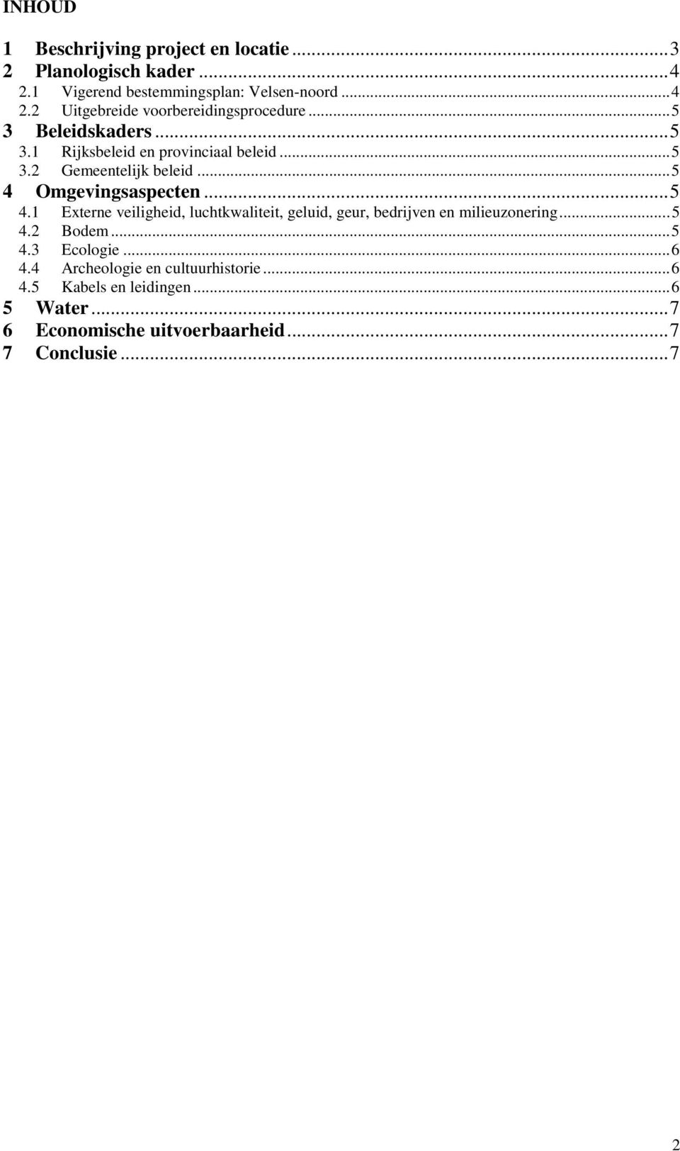 Omgevingsaspecten...5 4.1 Externe veiligheid, luchtkwaliteit, geluid, geur, bedrijven en milieuzonering...5 4.2 Bodem...5 4.3 Ecologie.