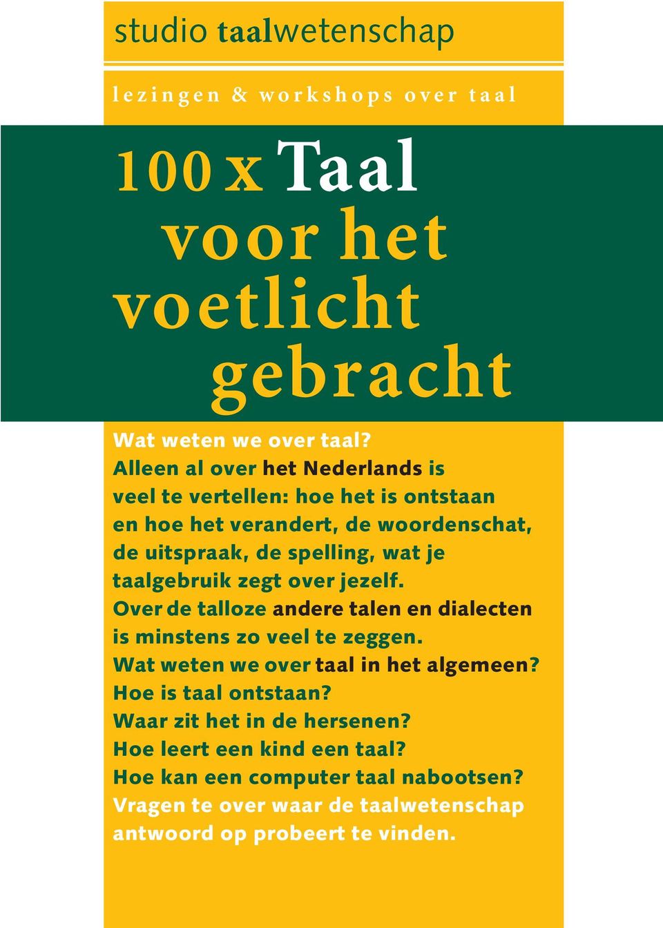 taalgebruik zegt over jezelf. Over de talloze andere talen en dialecten is minstens zo veel te zeggen. Wat weten we over taal in het algemeen?