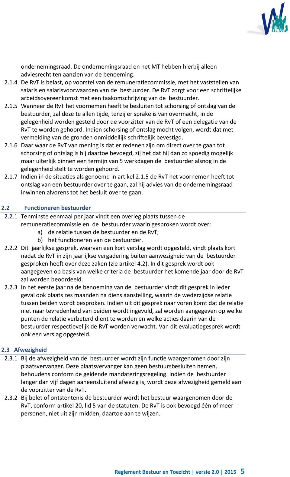 De RvT zorgt voor een schriftelijke arbeidsovereenkomst met een taakomschrijving van de bestuurder. 2.1.